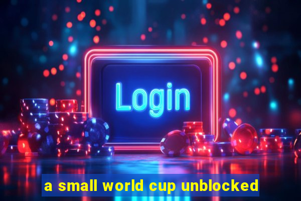 a small world cup unblocked