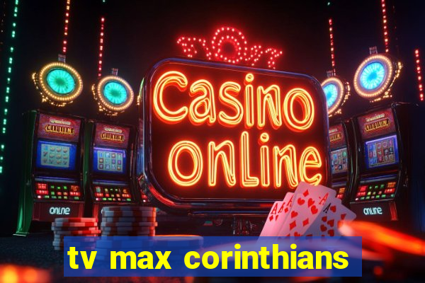 tv max corinthians