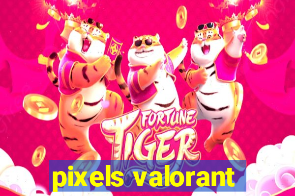 pixels valorant