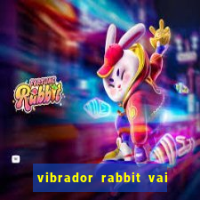 vibrador rabbit vai e vem