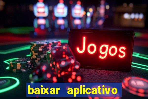 baixar aplicativo do jogo do tigrinho