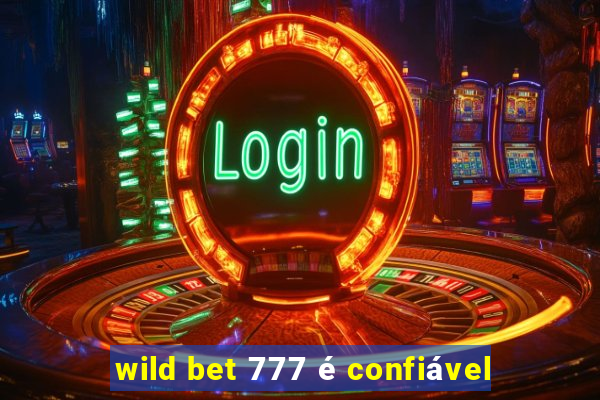 wild bet 777 é confiável