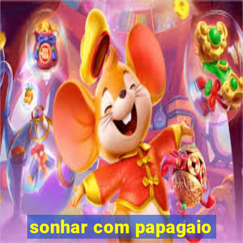 sonhar com papagaio