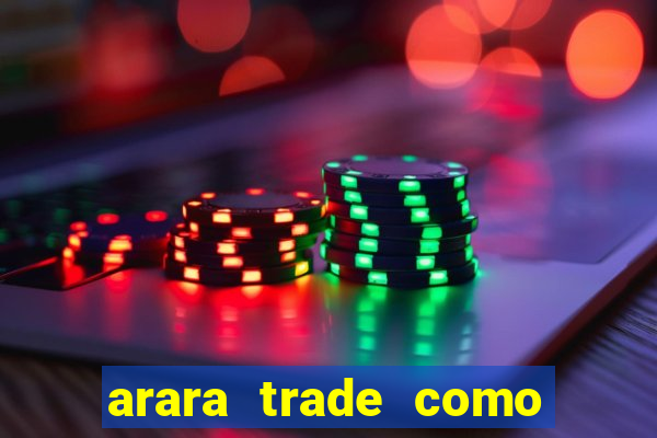 arara trade como ganhar dinheiro