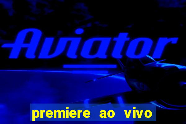 premiere ao vivo hoje gratis