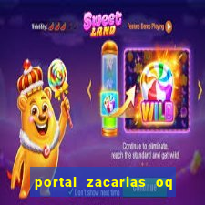 portal zacarias oq q e para falar