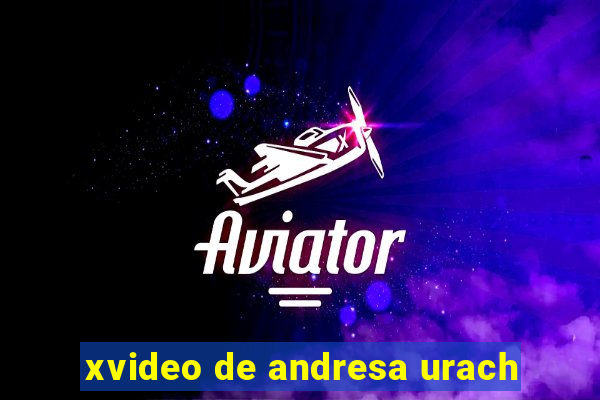 xvideo de andresa urach