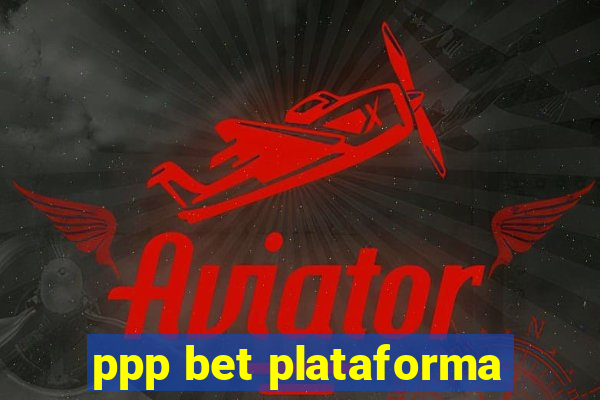 ppp bet plataforma