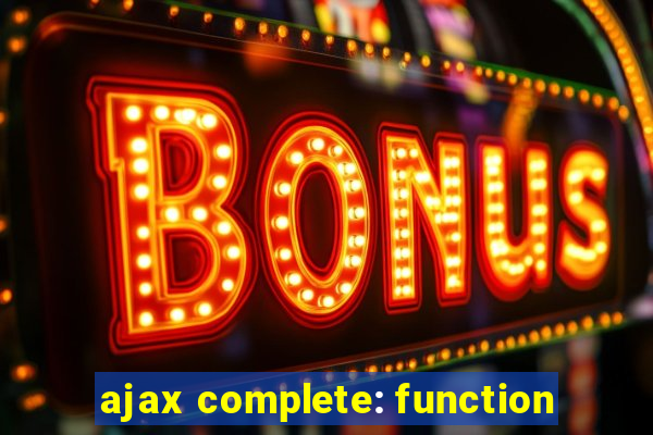 ajax complete: function