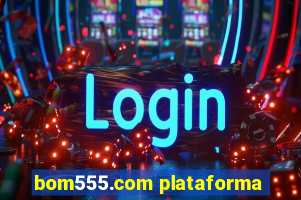 bom555.com plataforma