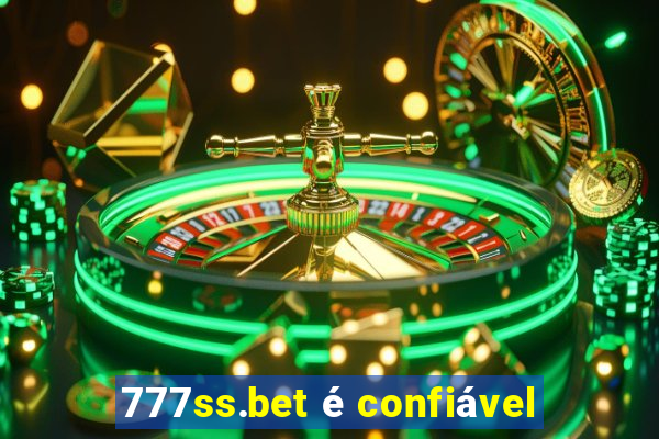 777ss.bet é confiável