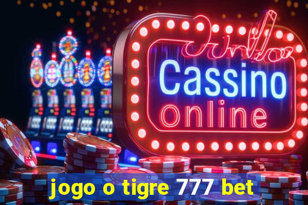 jogo o tigre 777 bet