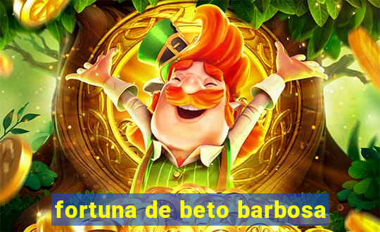 fortuna de beto barbosa