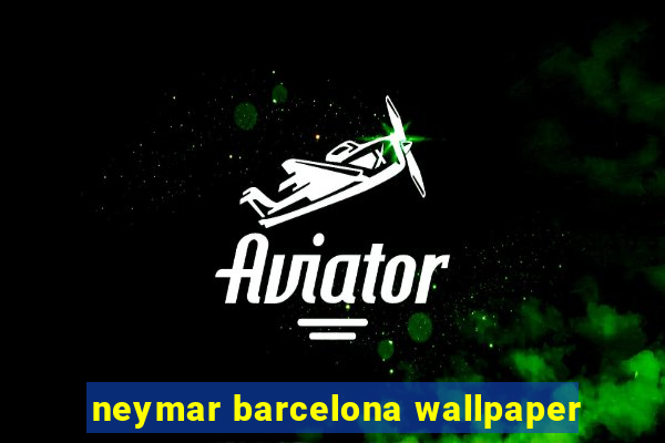 neymar barcelona wallpaper