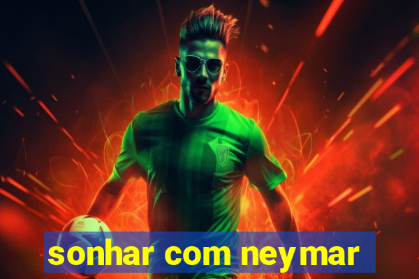 sonhar com neymar