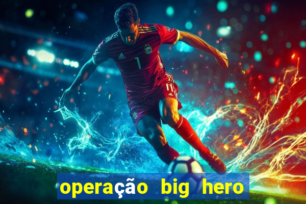 operação big hero assistir online