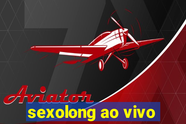 sexolong ao vivo