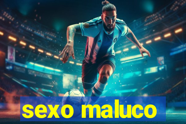 sexo maluco