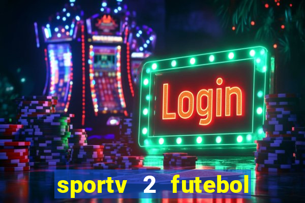 sportv 2 futebol play hd