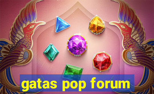 gatas pop forum