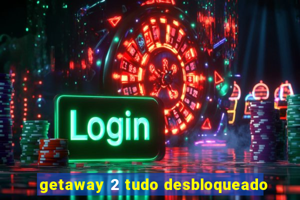 getaway 2 tudo desbloqueado