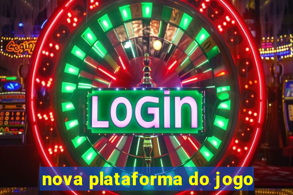 nova plataforma do jogo