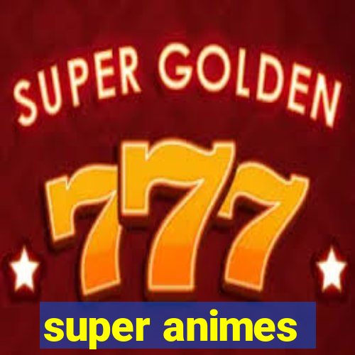 super animes