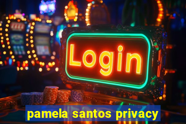 pamela santos privacy