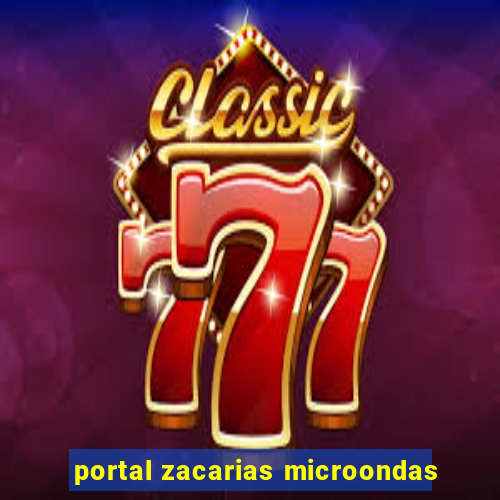 portal zacarias microondas