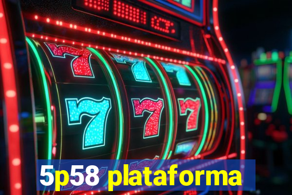 5p58 plataforma