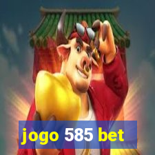 jogo 585 bet