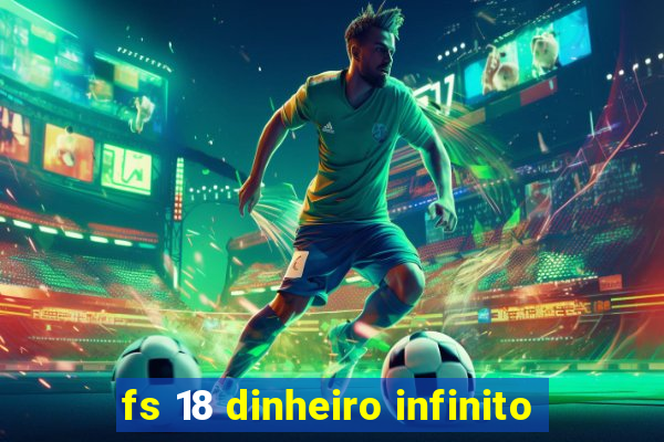 fs 18 dinheiro infinito