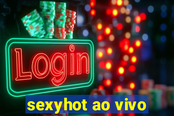 sexyhot ao vivo