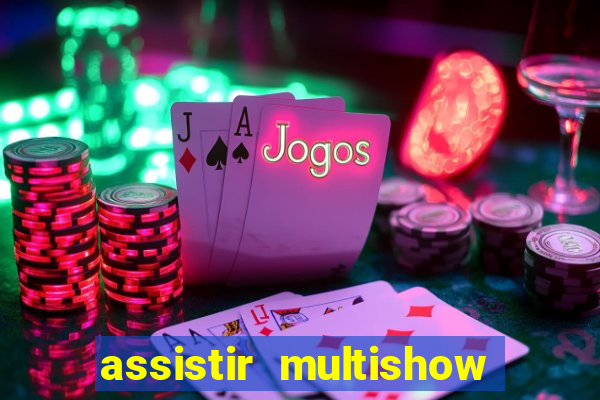 assistir multishow ao vivo gratis