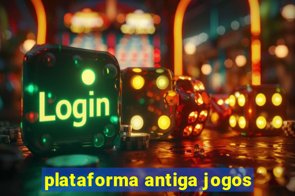 plataforma antiga jogos